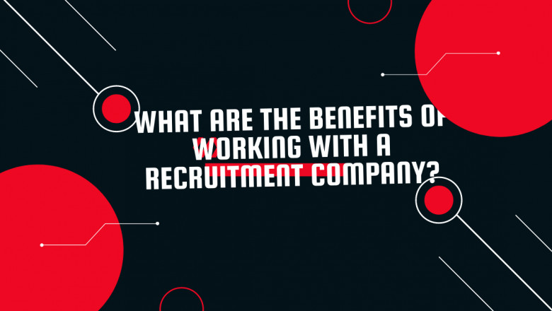What are the benefits of working with a recruitment company?