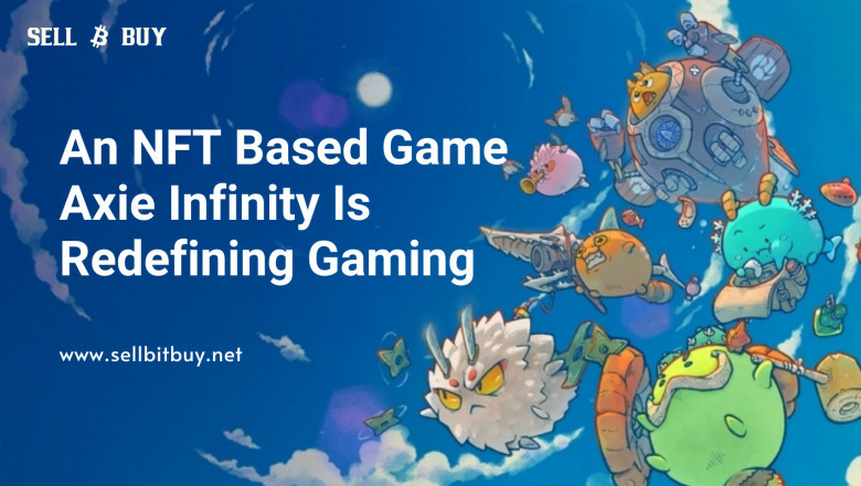 An NFT Based Game Axie Infinity Is Redefining Gaming