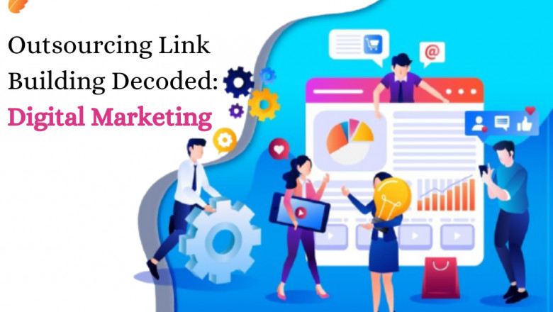Outsourcing Link Building Decoded: Digital Marketing
