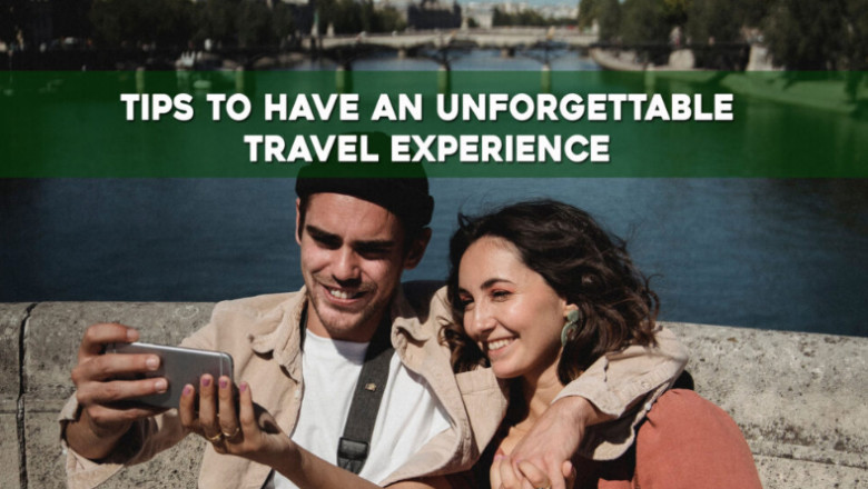 Tips to Have an Unforgettable Travel Experience