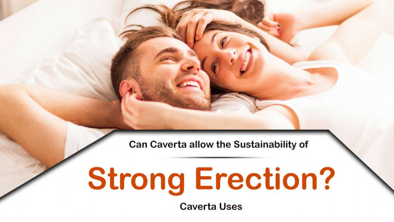 Can Caverta allow the Sustainability of strong erection? Caverta Uses