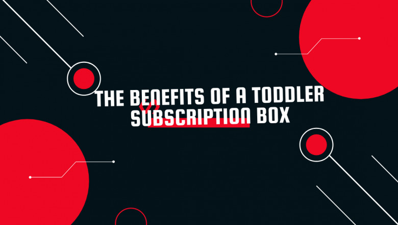The Benefits of a Toddler Subscription Box