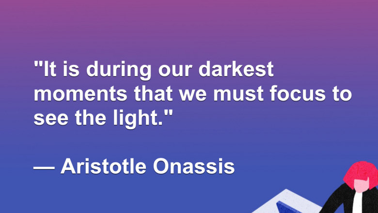 It is during our darkest moments that we must focus to see the light