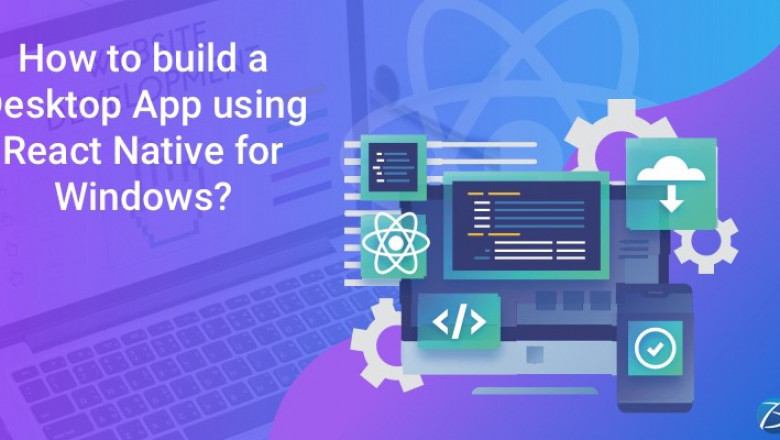 Developing a Desktop App using React Native for Windows: Step-by-step Guidance!