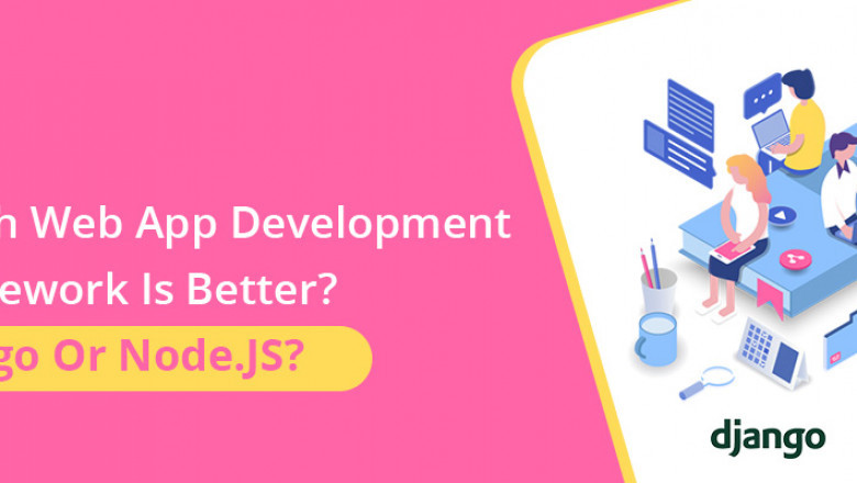 Which Web App Development Framework Is Better? Django Or Node.JS?
