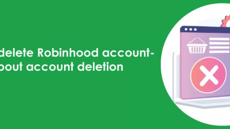 Where To Go To Understand How To Delete Robinhood Account?