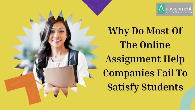 Why Do Most Of The Online Assignment Help Companies Fail To Satisfy Students