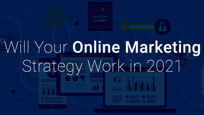 Will Your Online Marketing Strategy Work in 2021