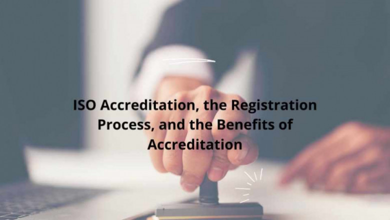ISO Accreditation, the Registration Process, and the Benefits of Accreditation