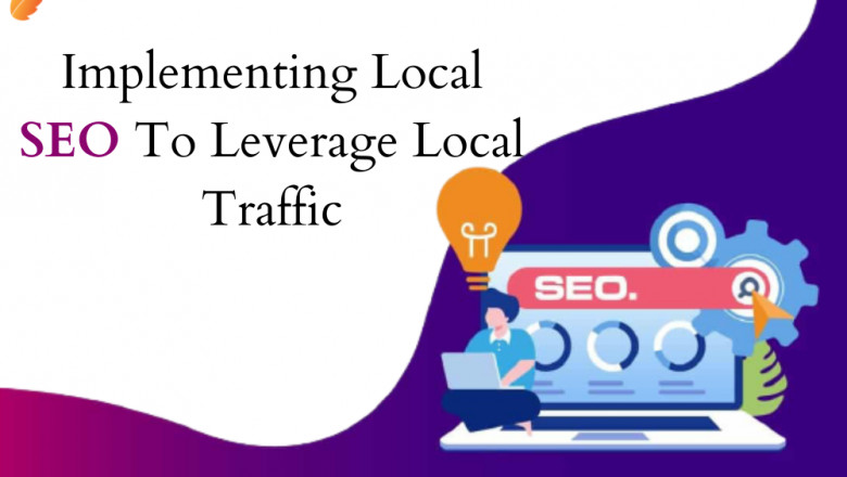 Implementing Local SEO To Leverage Local Traffic