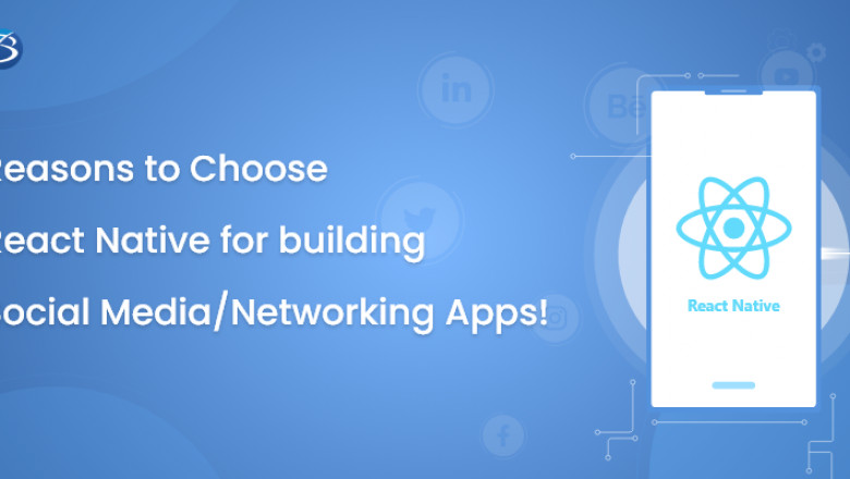 Reasons to Choose React Native for building Social Media/Networking Apps!