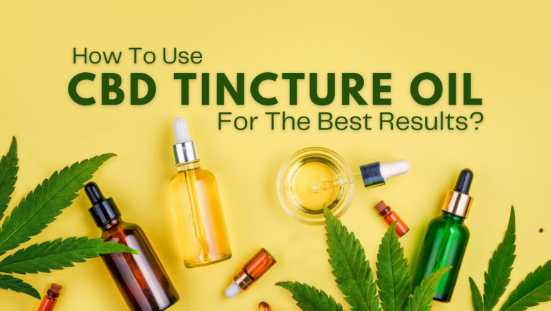 How To Use CBD Tincture Oil For The Best Results