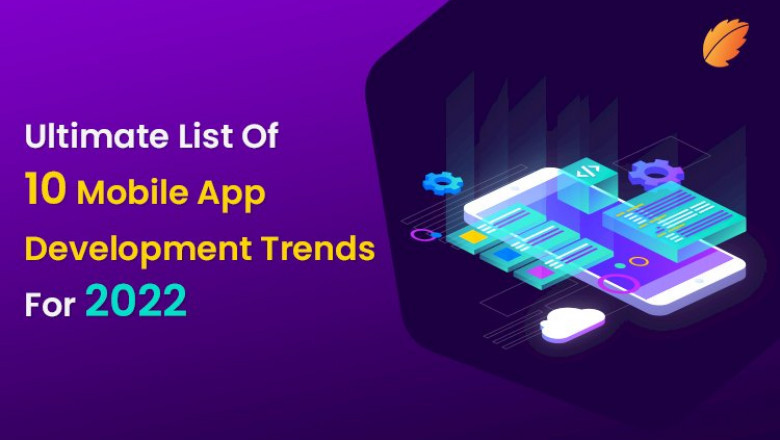 Ultimate List Of 10 Mobile App Development Trends For 2022