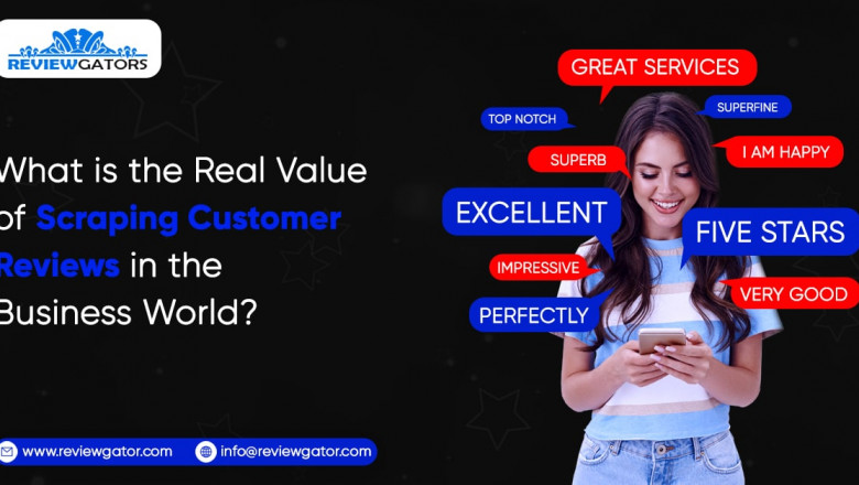 What Is The Real Value Of Scraping Customer Reviews In The Business World?