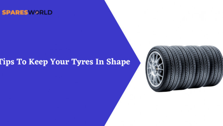 Tips To Keep Your Tyres In Shape