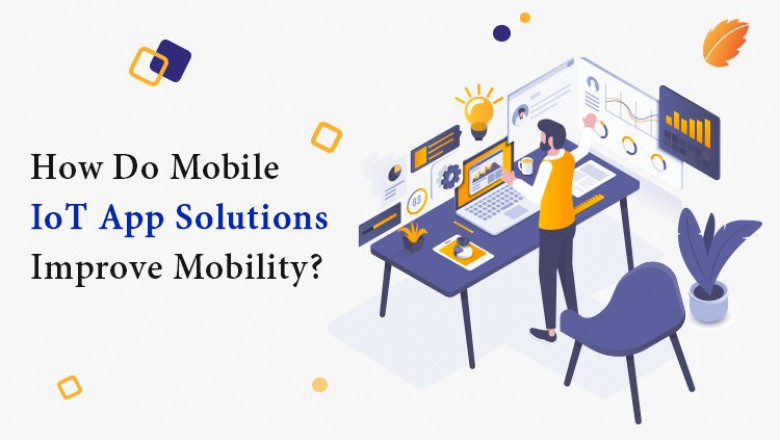 How Do Mobile IoT App Solutions Improve Mobility?