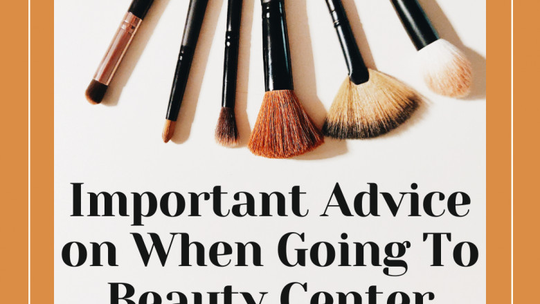 Important Advice on When Going To Beauty Center