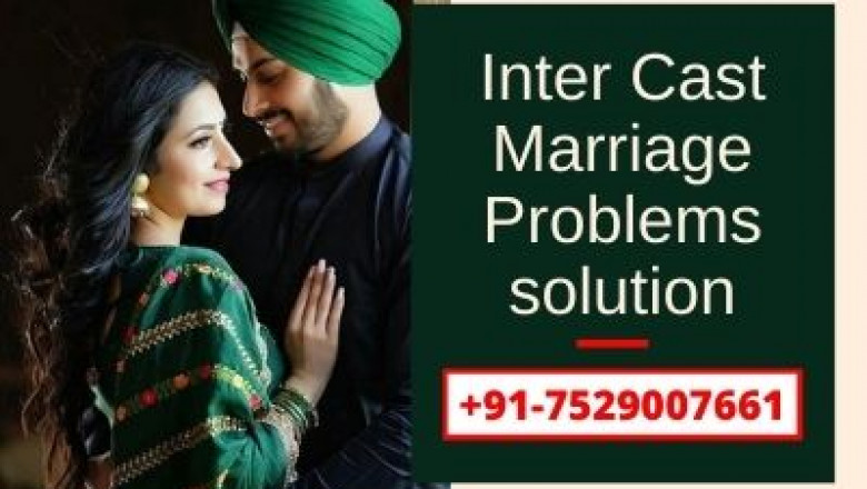 Inter cast Marriage Problems solution – +91-7529007661