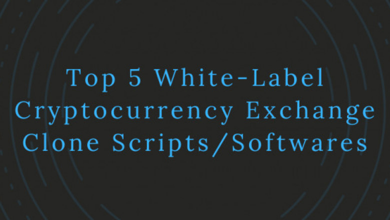 Top 5 White-Label Cryptocurrency Exchange Clone Scripts/Softwares to Initiate your Crypto Exchange Business