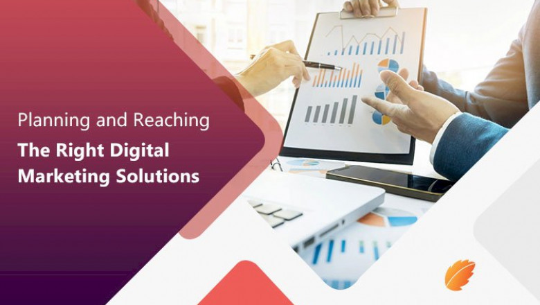 Planning and Reaching The Right Digital Marketing Solutions