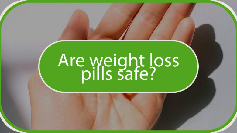 Are weight loss pills safe?
