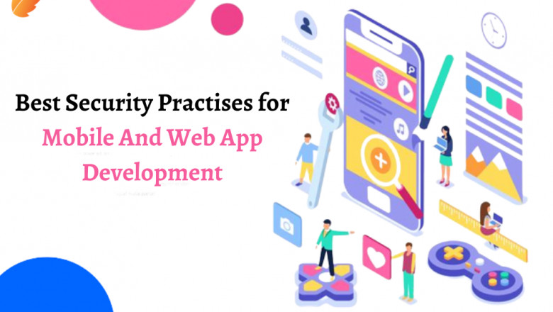 Best Security Practises for Mobile And Web App Development
