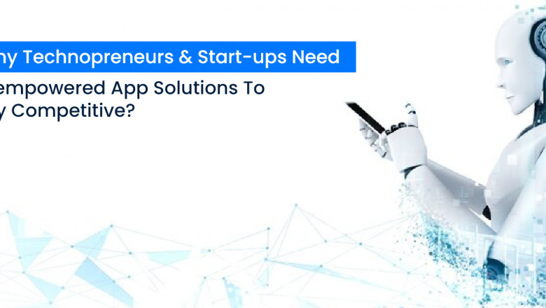 Why Start-ups Need AI-empowered App Solutions To Stay Competitive?