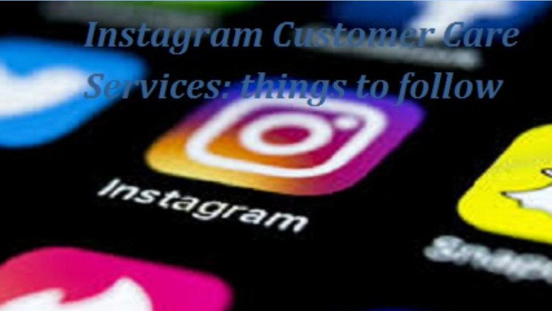 Instagram Customer Care Services: things to follow