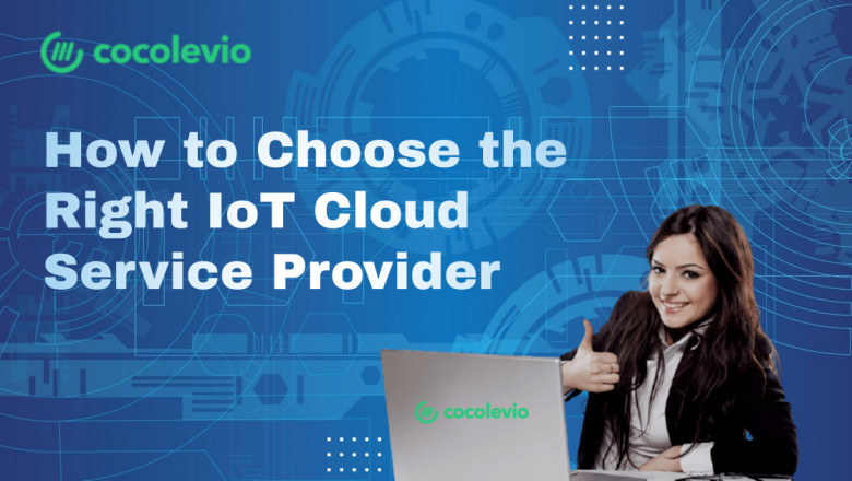 HOW TO CHOOSE THE RIGHT IOT CLOUD SERVICE PROVIDER