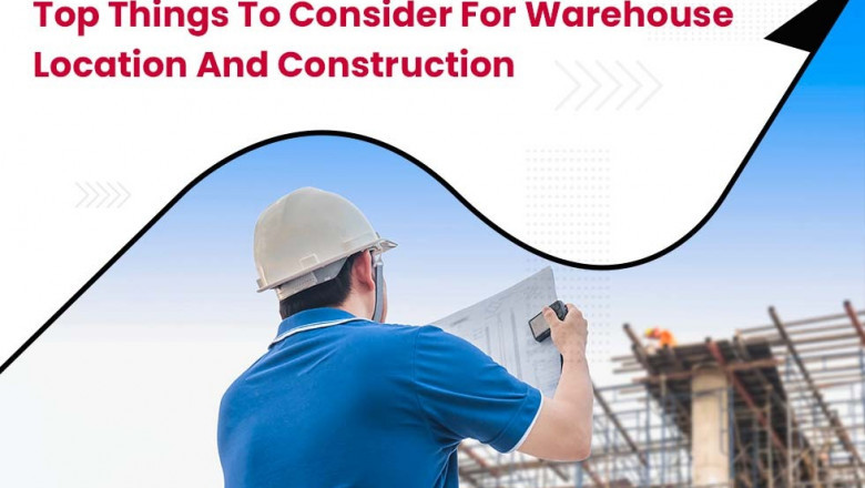 Top Things to Consider for Warehouse Location and Construction
