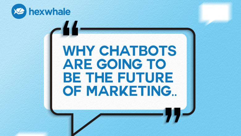 Why Chatbots Are Going To Be The Future Of Marketing