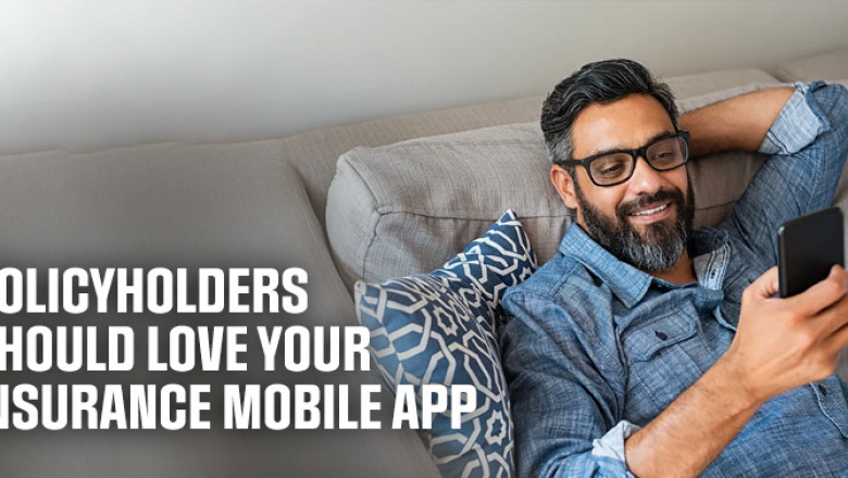 Policyholders Should Love Your Insurance Mobile App (Continued...!)