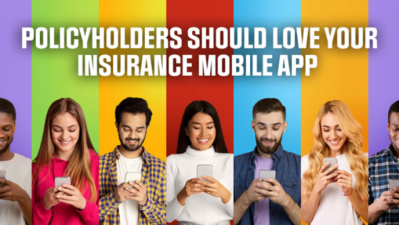 Policyholders Should Love Your Insurance Mobile App