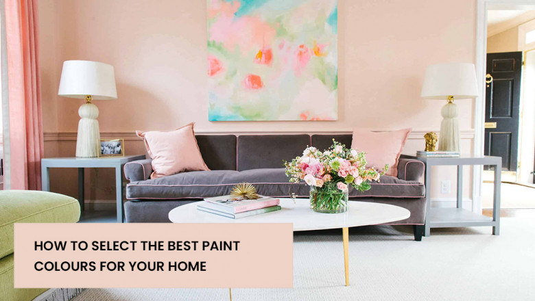 HOW TO SELECT THE BEST PAINT COLOURS FOR YOUR HOME