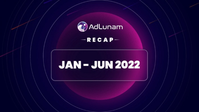 Recap of AdLunam for January–June 2022