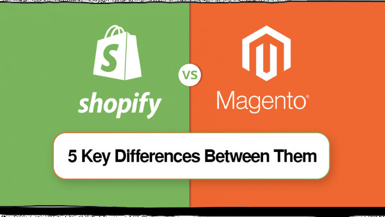 Shopify Vs. Magento – 5 Key Differences Between Them