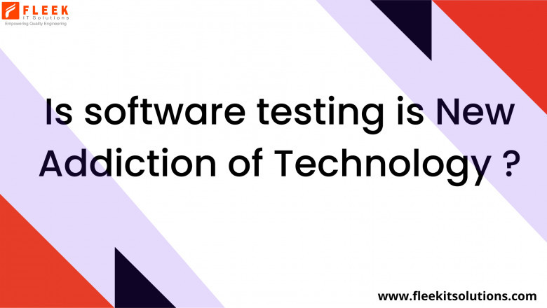 Is software testing is New Addiction of Technology ?