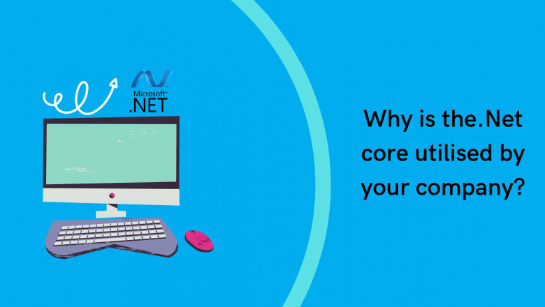 Why is the.Net core utilised by your company?