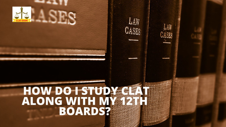 STUDY CLAT ALONG WITH MY 12TH BOARDS?