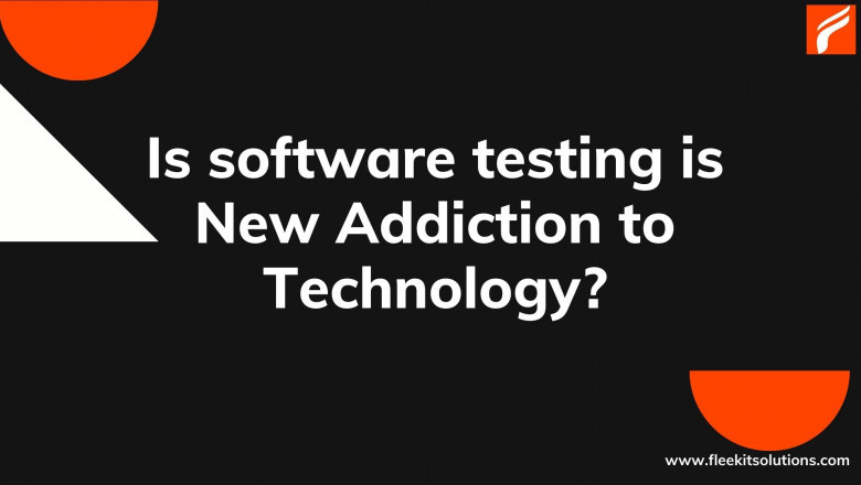 Is software testing is New Addiction to Technology?