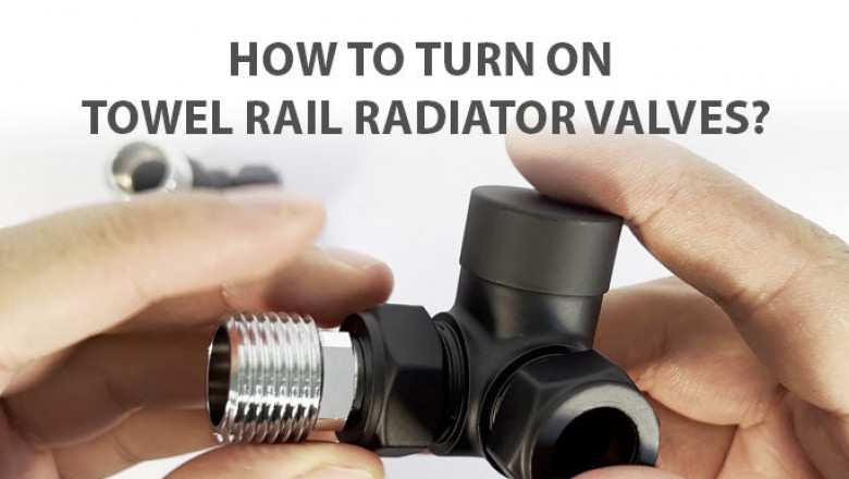 How To Turn On Towel Rail Radiator Valves?