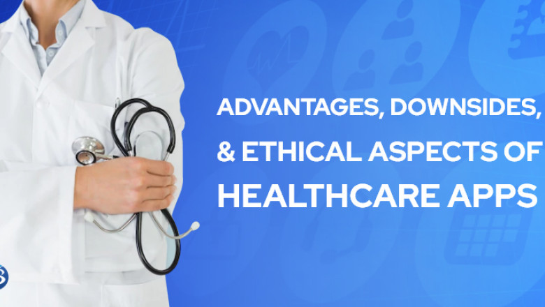 Healthcare App Benefits and Downsides with Ethical Considerations!