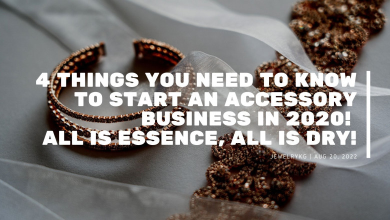 4 Things you need to know to Start an accessory business in 2020! All is essence, all is dry!