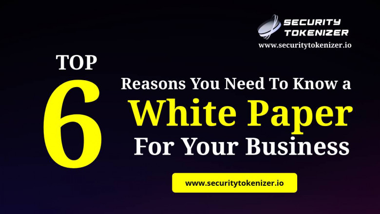 Top 6 Reasons You Need To Know a White Paper for your business
