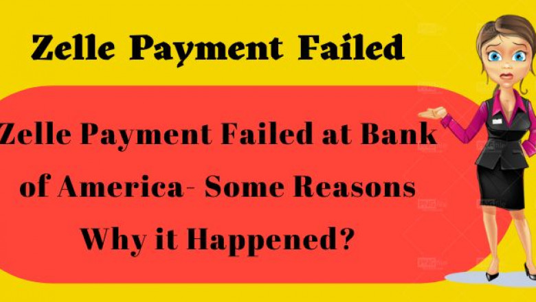 Zelle Payment Failed at Bank of America- Some Reasons Why it Happened?