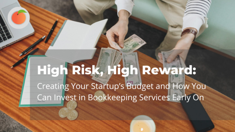 High Risk, High Reward: Creating Your Startup’s Budget and How You Can Invest in Bookkeeping Services Early On