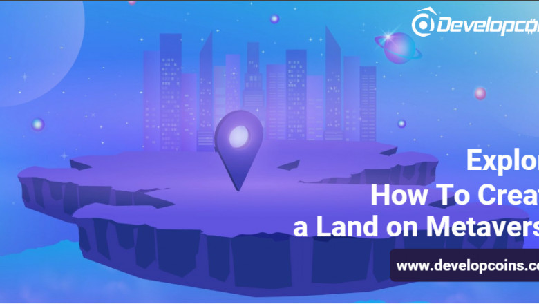Step-by-Step Guide To Create Your Own Land in Metaverse