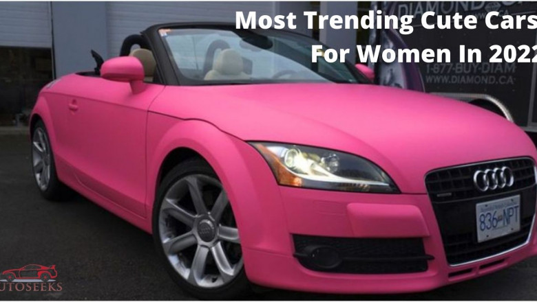 Top Trending Cute Cars That Attract Women In 2022