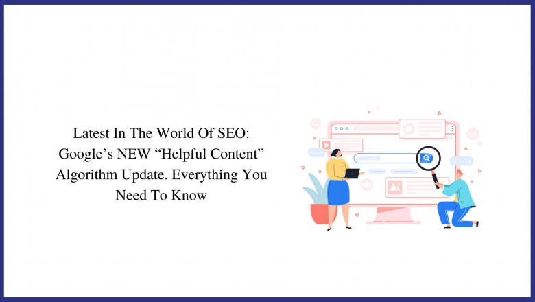 Latest In The World Of SEO: Google’s NEW “Helpful Content” Algorithm Update. Everything You Need To Know | SynergyTop