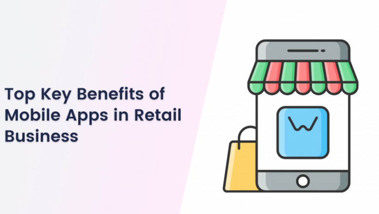 Top Key Benefits of Mobile Apps in Retail Business